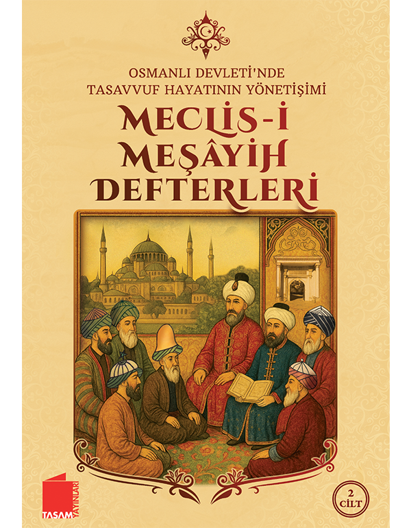 Osmanlı Devleti’nde Tasavvuf Hayatının Yönetişimi | Meclis-i Meşâyih Defterleri Osmanlı Devleti’nde Tasavvuf Hayatının Yönetişimi | Meclis-i Meşâyih Defterleri