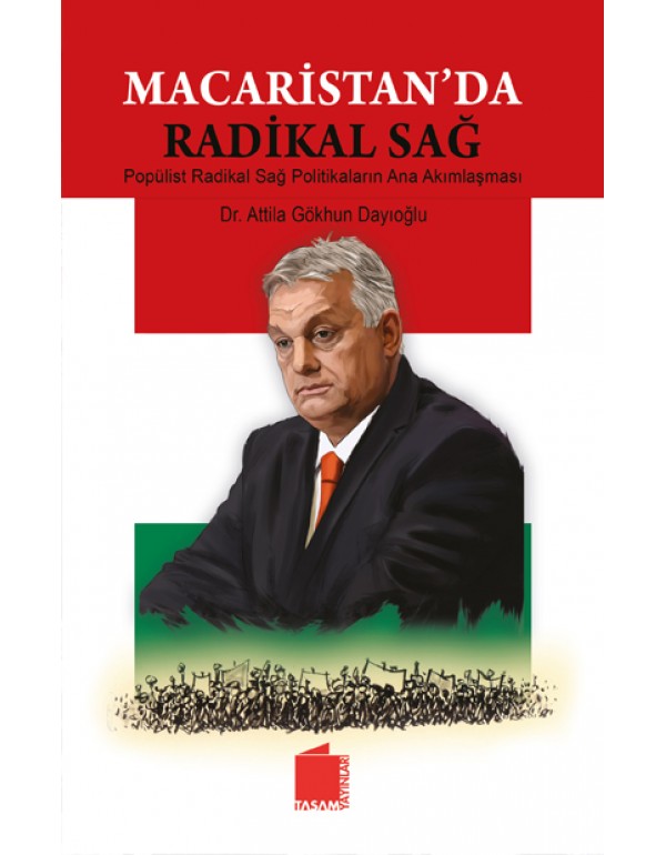 Macaristan’da Radikal Sağ, Popülist Radikal Sağ Politikaların Ana Akımlaşması Macaristan’da Radikal Sağ, Popülist Radikal Sağ Politikaların Ana Akımlaşması